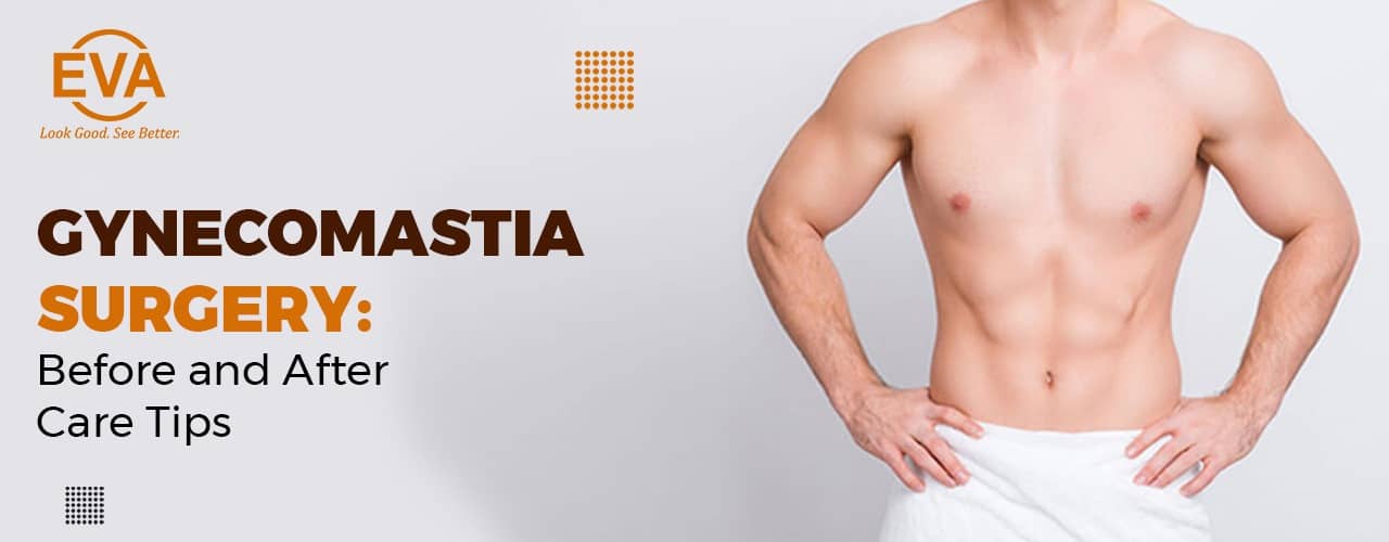 Gynecomastia Surgery: Before and After Care Tips