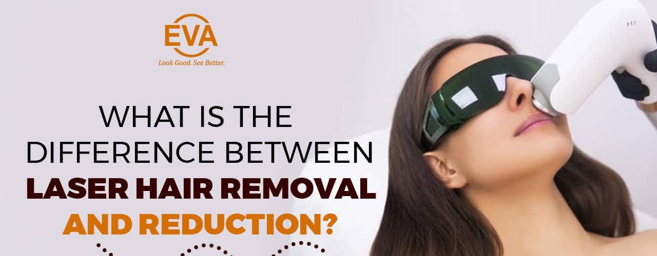 What is the difference between Laser Hair Removal and Reduction?