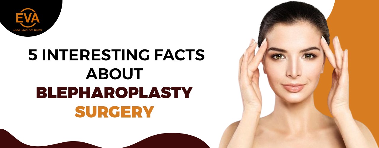 5 Interesting Facts about Blepharoplasty Surgery