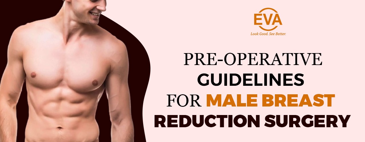 Pre-Operative guidelines for Male breast reduction surgery