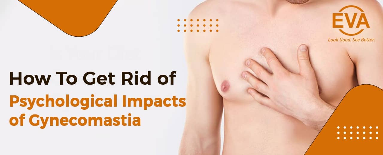 How To get rid of Psychological Impacts of Gynecomastia