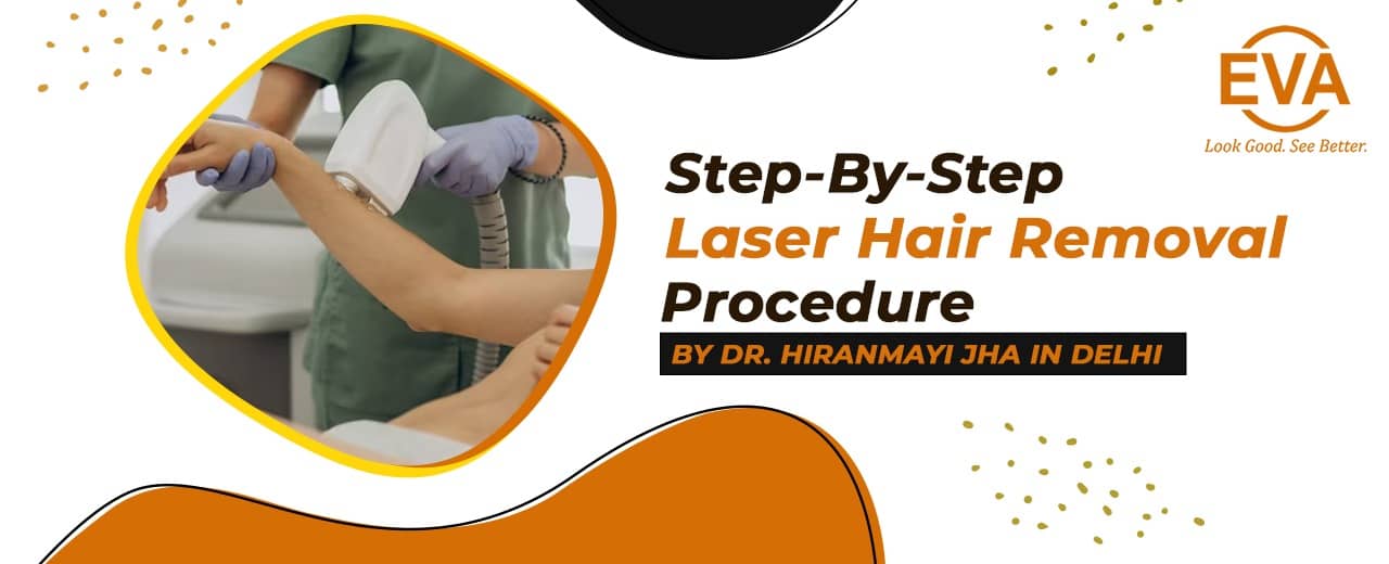 Step-By-Step Laser Hair Removal Procedure by Dr Hiranmayi Jha in Delhi