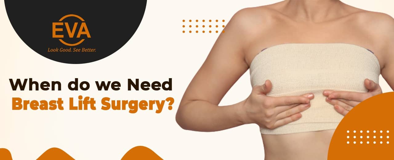 When do we need Breast lift surgery?