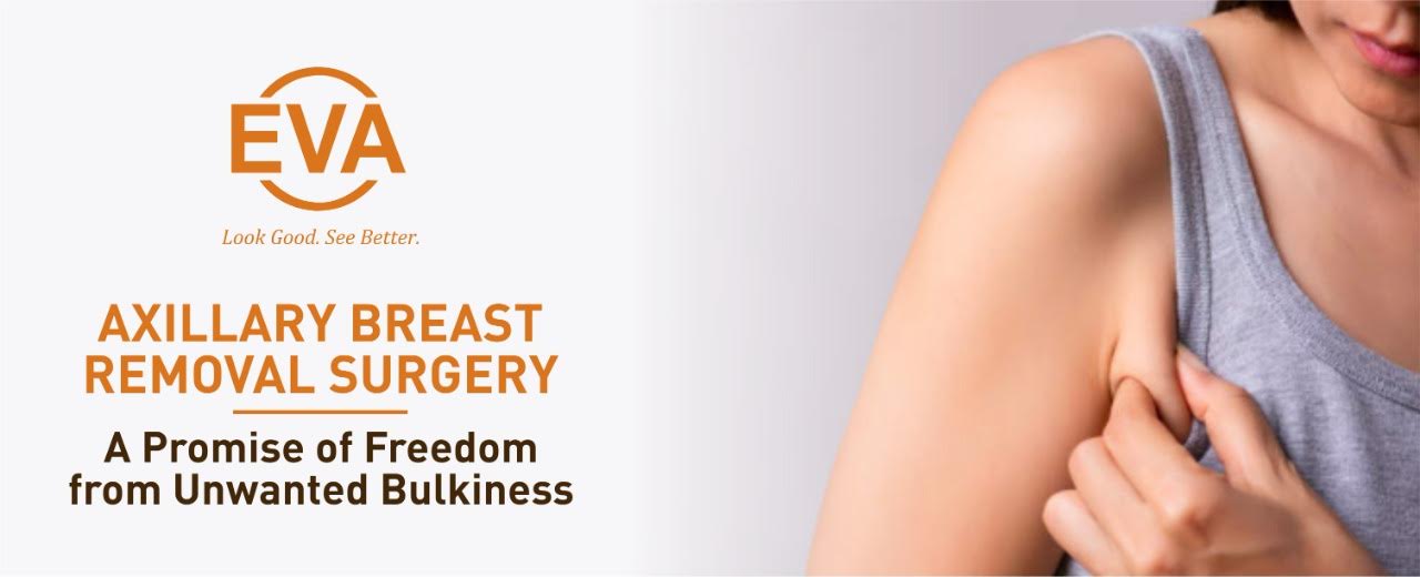 Axillary Breast Removal Surgery: A Promise of Freedom from Unwanted Bulkiness