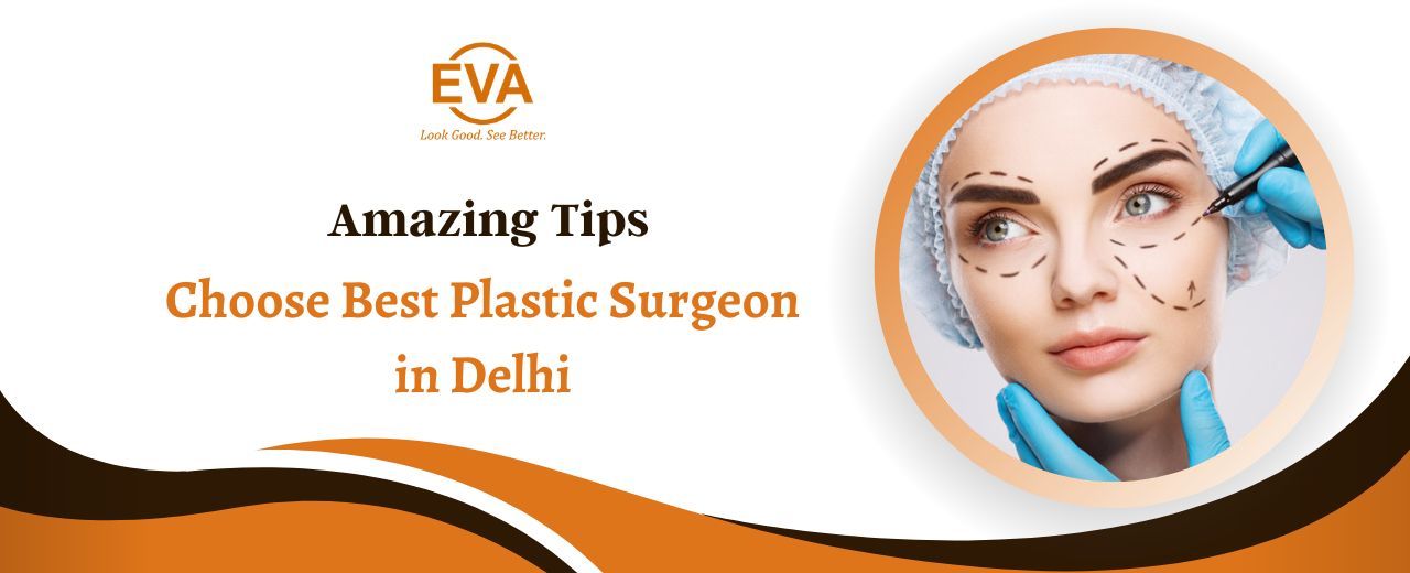 Amazing Tips: How to Choose the Best Plastic Surgeon in Delhi?